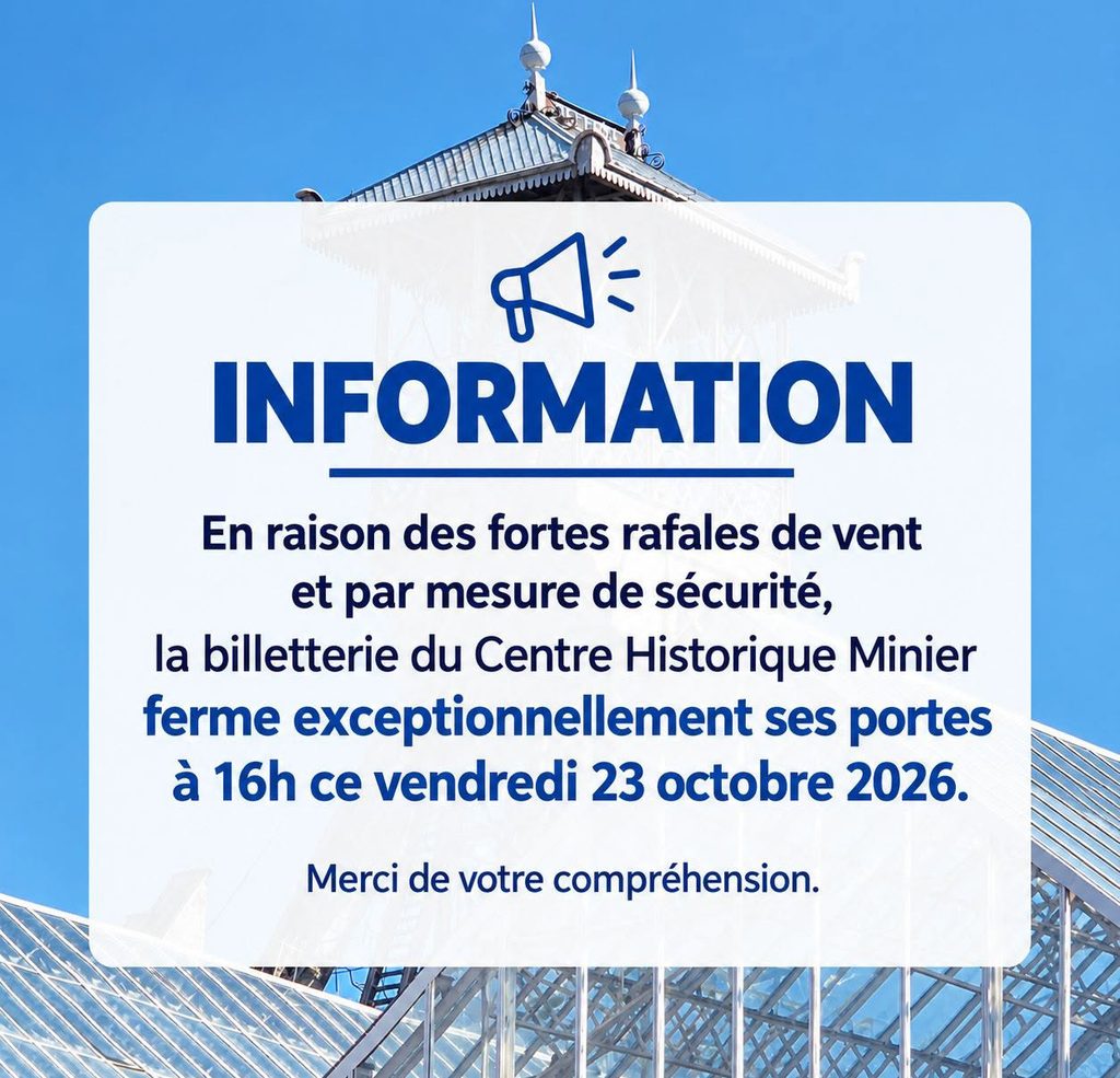 En raison des fortes rafales de vent et par mesure de sécurité, la billetterie du Centre Historique Minier ferme exceptionnellement ses portes à 16h ce vendredi 23 octobre 2026.